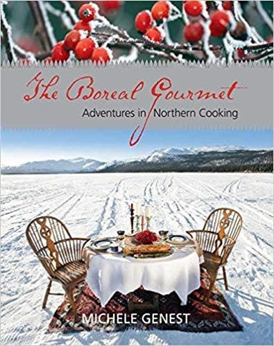 The Boreal Gourmet: Adventures in Northern Cooking